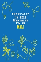 Physically I'm Here Mentally I'm In Mali Notebook Travel Planner: Lined Notebook / Journal Gift, 120 Pages, 6x9, Soft Cover, Matte Finish 1661378056 Book Cover