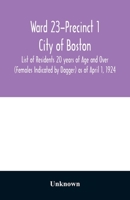 Ward 7-Precinct 1; City of Boston; List of Residents 20 years of Age and Over (Females Indicated by Dagger) as of April 1, 1924 9354028802 Book Cover