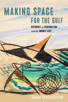 Making Space for the Gulf: Histories of Regionalism and the Middle East 1503633349 Book Cover