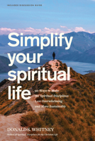 Simplify Your Spiritual Life: 90 Ways to Make the Spiritual Disciplines Less Overwhelming and More Sustainable B0FVTX1X74 Book Cover