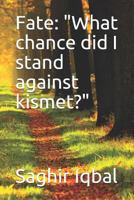 Fate: What Chance Did I Stand Against Kismet? 1790958296 Book Cover
