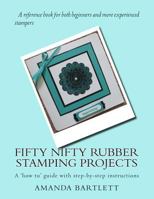 Fifty Nifty Rubber Stamping Projects: A 'how to' guide with step-by-step instructions 1501000632 Book Cover