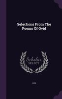 Selections From the Poems of Ovid: Chiefly the Metamorphoses 1017078416 Book Cover