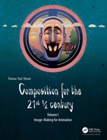 Composition for the 21st 1/2 Century, Vol 1: Image-Making for Animation 1138740896 Book Cover