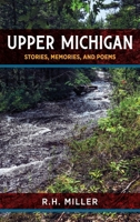 Upper Michigan: Stories, Memories, and Poems B0GZ1PDNGY Book Cover