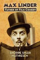 MAX LINDER: Father of Film Comedy 1629332070 Book Cover