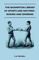 The Badminton Library of Sports and Pastimes - Boxing and Sparring 1445525070 Book Cover