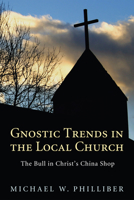 Gnostic Trends in the Local Church: The Bull in Christ’s China Shop 161097414X Book Cover