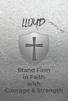 Lloyd Stand Firm in Faith with Courage & Strength: Personalized Notebook for Men with Bibical Quote from 1 Corinthians 16:13 108206484X Book Cover