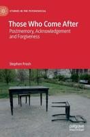 Those Who Come After: Postmemory, Acknowledgement and Forgiveness 3030148556 Book Cover