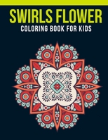 Swirls Flower Coloring Book for Kids : An Kids Coloring Book of 30 Stress Relief Swirls Flower Coloring Book Designs 1651833737 Book Cover