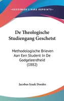 De Theologische Studiengang Geschetst: Methodologische Brieven Aan Een Student In De Godgeleerdheid (1882) 1160413274 Book Cover