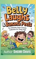 Belly Laughs & Banana Peels: The Ultimate Clean Comedy Collection for Clever Kids (Trivia) B0GY8Y2NT8 Book Cover
