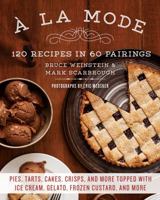 A la Mode: 120 Recipes in 60 Pairings: Pies, Tarts, Cakes, Crisps, and More Topped with Ice Cream, Gelato, Frozen Custard, and More 1250072131 Book Cover
