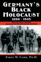 Germany's Black Holocaust: 1890-1945: Details Never Before Revealed! 1477599185 Book Cover