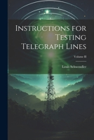 Instructions for Testing Telegraph Lines; Volume II 1021984620 Book Cover