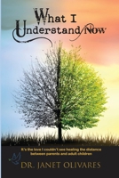 What I Understand Now : It¿s the Love I Couldn¿t See Healing the Distance Between and Parents and Adult Children 1607893843 Book Cover