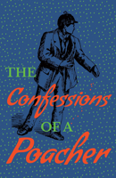 The Confessions of a Poacher 1473337496 Book Cover