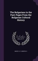 The Bulgarians in the Past; Pages From the Bulgarian Cultural History 1019279176 Book Cover