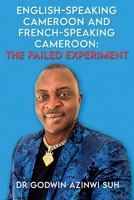 English-Speaking Cameroon and French-Speaking Cameroon: The Failed Experiment 180764023X Book Cover