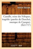 Camille, Reine Des Volsques, Tragédie (Paroles de Danchet, Musique de Campra). (Éd.1717) 201263916X Book Cover