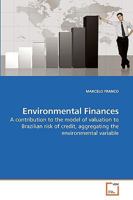 Environmental Finances: A contribution to the model of valuation to Brazilian risk of credit, aggregating the environmental variable 3639241797 Book Cover