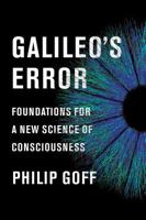 Galileo's Error: Foundations for a New Science of Consciousness 0525564772 Book Cover