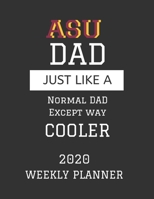 ASU Dad Weekly Planner 2020: Except Cooler ASU Arizona State University Dad Gift For Men Weekly Planner Appointment Book Agenda Organizer For 2020 Arizona State University Best Dad Present With To Do 1673556531 Book Cover