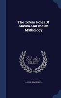 The Totem Poles of Alaska and Indian Mythology 1018720014 Book Cover
