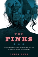 The Pinks: The First Women Detectives, Operatives, and Spies with the Pinkerton National Detective Agency