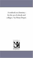 A Text-Book on Chemistry: For the Use of Schools and Colleges 1425558194 Book Cover