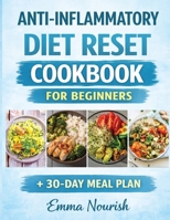 Anti-Inflammatory Diet Reset Cookbook for Beginners: Quick, easy recipes and a complete meal plan to reduce chronic in lammation, boost immunity, heal your gut, and restore energy naturally 8367110889 Book Cover