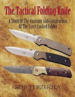 The Tactical Folding Knife: A Study of the Anatomy and Construction of the Liner-Locked Folder 0873418581 Book Cover