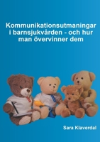 Kommunikationsutmaningar i barnsjukvården - och hur man övervinner dem (Swedish Edition) 9181147031 Book Cover