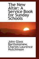 The New Altar: A Service Book for Sunday Schools 0526690259 Book Cover