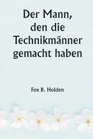 Der Mann, den die Technikmänner gemacht haben (German Edition) 9359945714 Book Cover