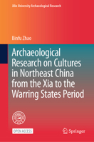 Archaeological Research on Cultures in Northeast China from the Xia to the Warring States Period 9819771269 Book Cover