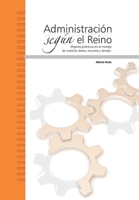 Administración según el Reino: Mejores prácticas en el manejo de nuestros dones, recursos y tiempo. 6077717223 Book Cover