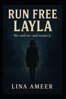 Run Free, Layla: She said no—and meant it. B0FFHG35MB Book Cover