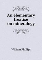 An Elementary Treatise on Mineralogy: Comprising an Introduction to Science (Classic Reprint) 1344020267 Book Cover