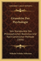 Grundriss Der Psychologie: Vom Standpunkte Des Philosophischen Realismus Und Nach Genetischer Methode (1856) 1166781577 Book Cover