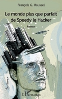 Le monde plus que parfait de Speedy le Hacker: Roman (Écritures) (French Edition) 2343068712 Book Cover