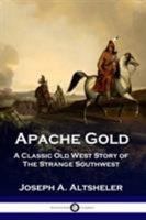 APACHE GOLD A STORY OF THE STRANGE SOUTHWEST 1789870143 Book Cover