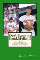 Don't Blame the Knuckleballer II: More Baseball Legends, Myths, Stories, and Trivia 1545214239 Book Cover