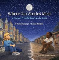 Where Our Stories Meet: A Story of Friendship Across Cultures B0GRJQTR1T Book Cover