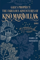 Gaia's Prophecy: The Fabulous Adventures of Kiso Maravillas, Book I 1800162634 Book Cover