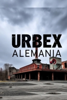 Urbex Alemania (Spanish Edition) B0FLTWFCKC Book Cover