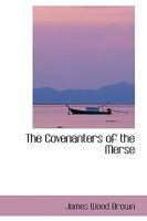 The Covenanters of the Merse: Their History and Sufferings 1018920668 Book Cover