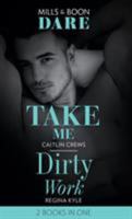 Take Me / Dirty Work: Take Me / Dirty Work 0263277550 Book Cover