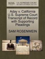 Aday v. California U.S. Supreme Court Transcript of Record with Supporting Pleadings 1270487647 Book Cover